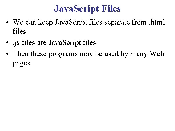 Java. Script Files • We can keep Java. Script files separate from. html files