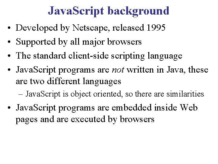 Java. Script background • • Developed by Netscape, released 1995 Supported by all major