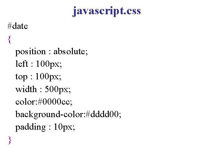 javascript. css #date { position : absolute; left : 100 px; top : 100