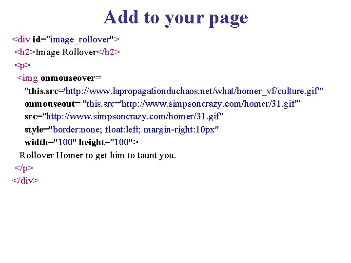 Add to your page <div id="image_rollover"> <h 2>Image Rollover</h 2> <p> <img onmouseover= "this.