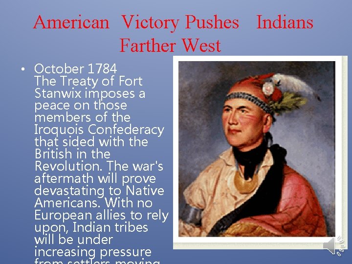 American Victory Pushes Indians Farther West • October 1784 The Treaty of Fort Stanwix