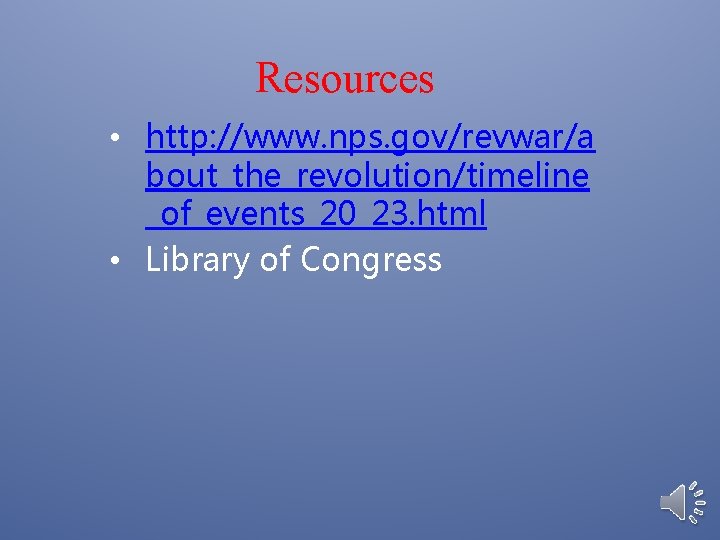 Resources • http: //www. nps. gov/revwar/a bout_the_revolution/timeline _of_events_20_23. html • Library of Congress 