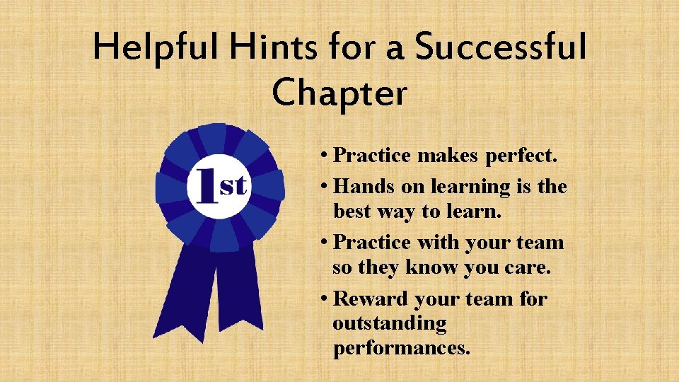 Helpful Hints for a Successful Chapter • Practice makes perfect. • Hands on learning