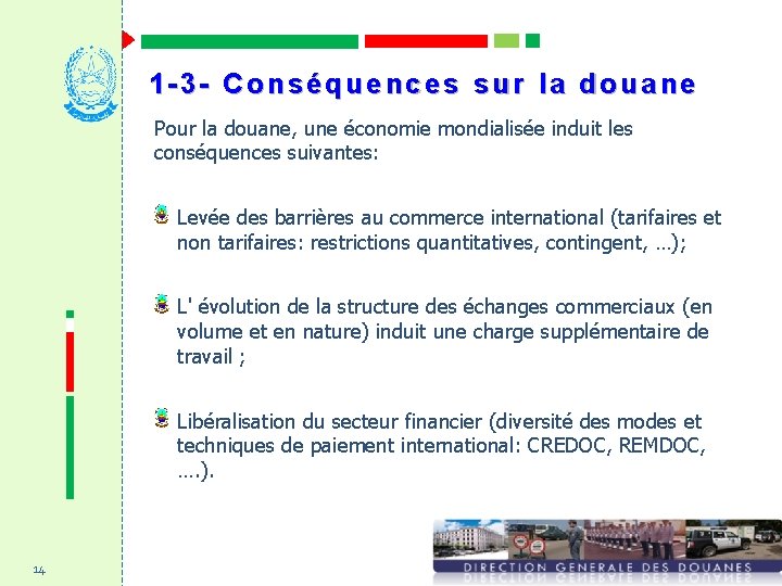 1 -3 - Conséquences sur la douane Pour la douane, une économie mondialisée induit