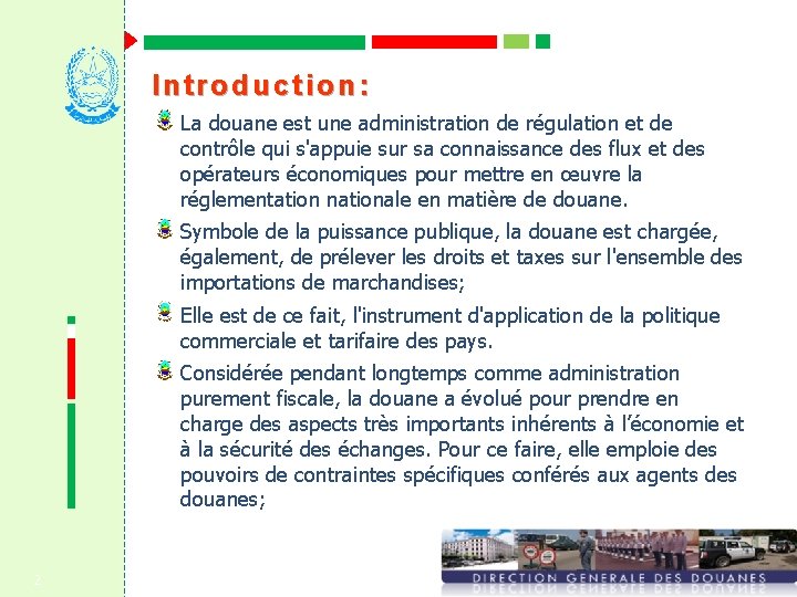 Introduction: La douane est une administration de régulation et de contrôle qui s'appuie sur