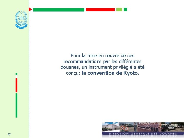 Pour la mise en œuvre de ces recommandations par les différentes douanes, un instrument