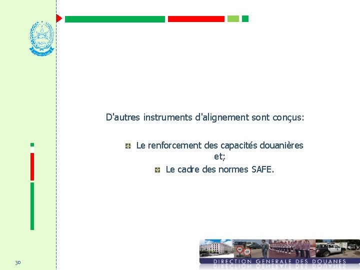 D'autres instruments d'alignement sont conçus: Le renforcement des capacités douanières et; Le cadre des