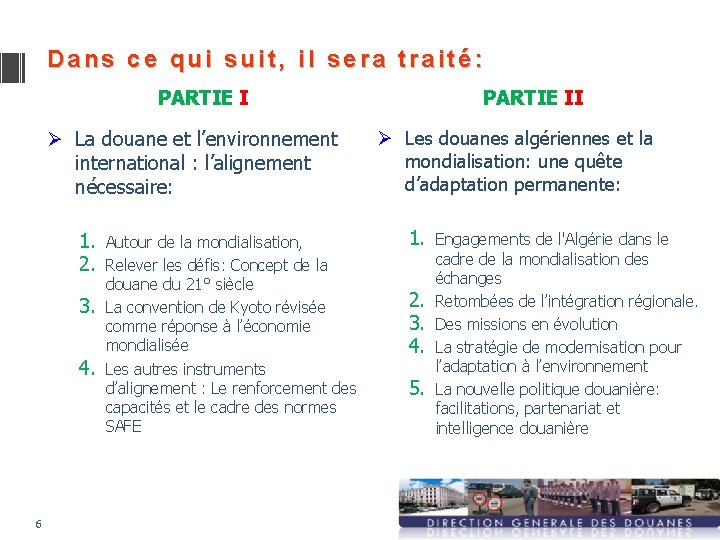 Dans ce qui suit, il sera traité: PARTIE I Ø La douane et l’environnement