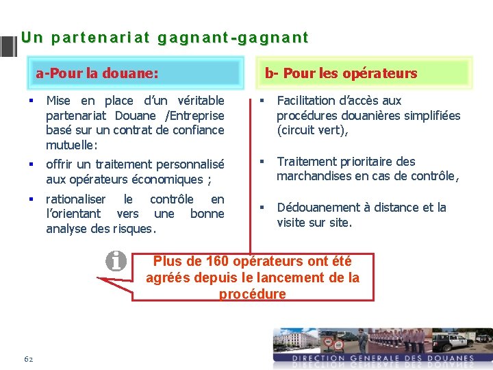 Un partenariat gagnant-gagnant a-Pour la douane: b- Pour les opérateurs Mise en place d’un