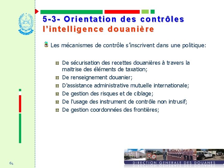 5 -3 - Orientation des contrôles l’intelligence douanière Les mécanismes de contrôle s’inscrivent dans