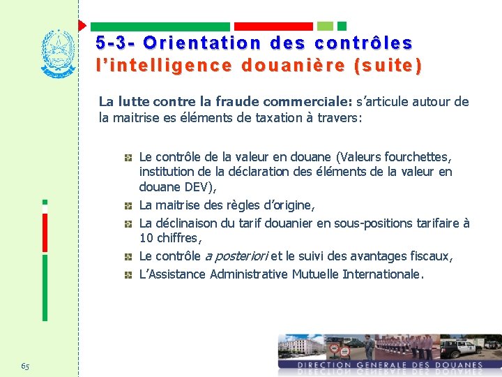 5 -3 - Orientation des contrôles l’intelligence douanière (suite) La lutte contre la fraude