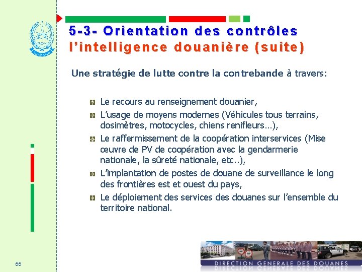 5 -3 - Orientation des contrôles l’intelligence douanière (suite) Une stratégie de lutte contre