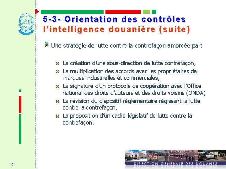 5 -3 - Orientation des contrôles l’intelligence douanière (suite) Une stratégie de lutte contre