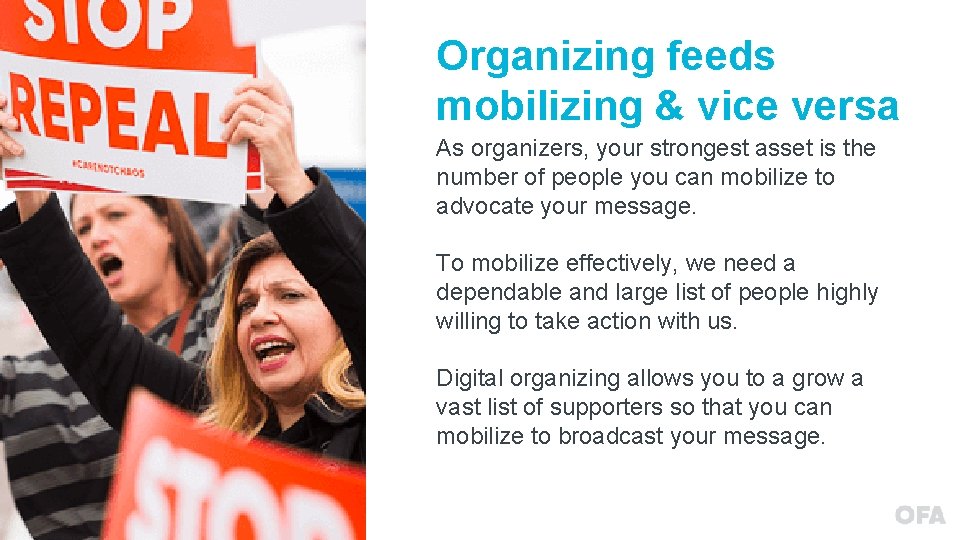 Organizing feeds mobilizing & vice versa As organizers, your strongest asset is the number