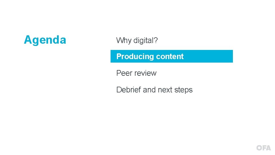 Agenda Why digital? Producing content Peer review Debrief and next steps 