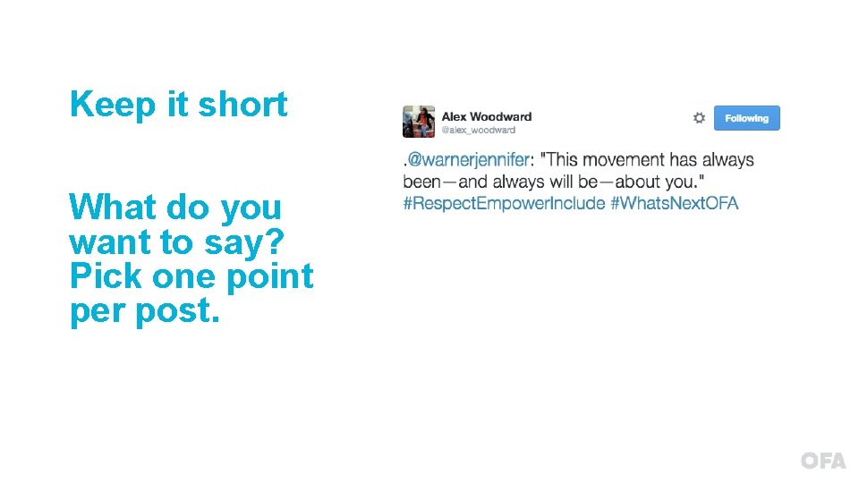 Keep it short What do you want to say? Pick one point per post.