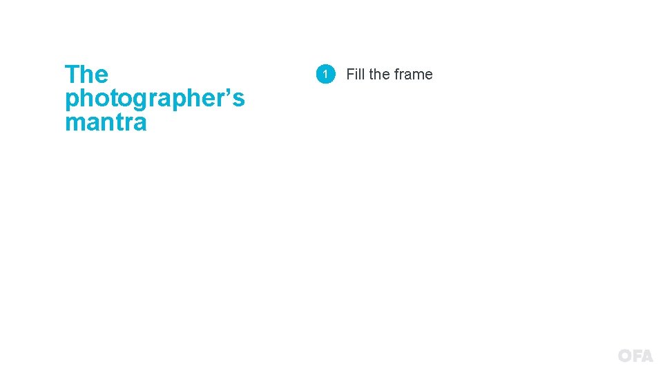 The photographer’s mantra 1 Fill the frame 