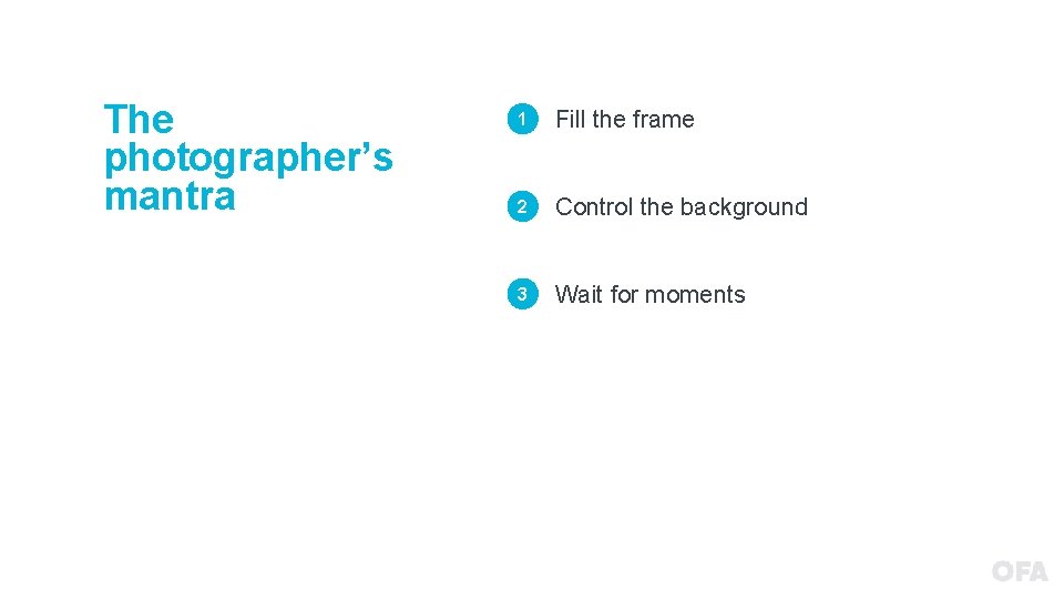 The photographer’s mantra 1 Fill the frame 2 Control the background 3 Wait for