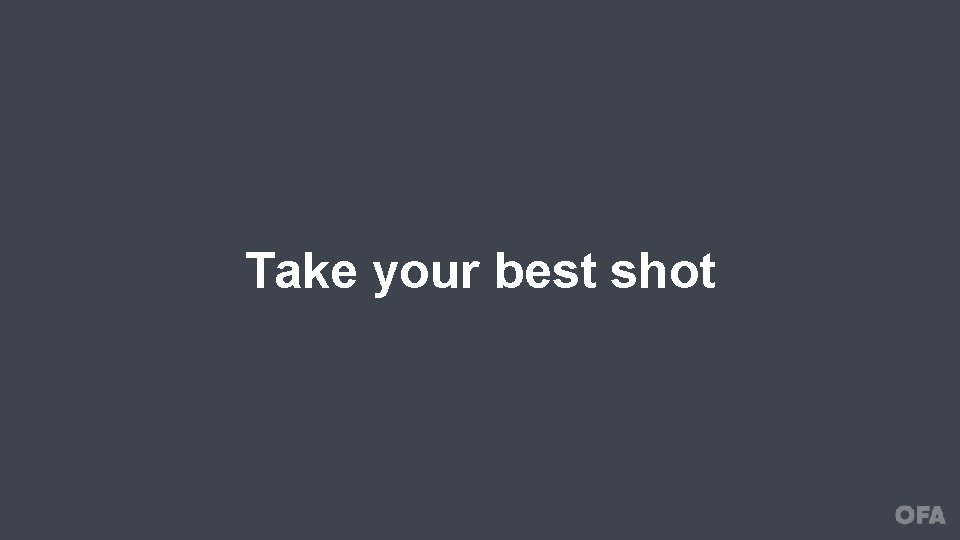 Take your best shot 