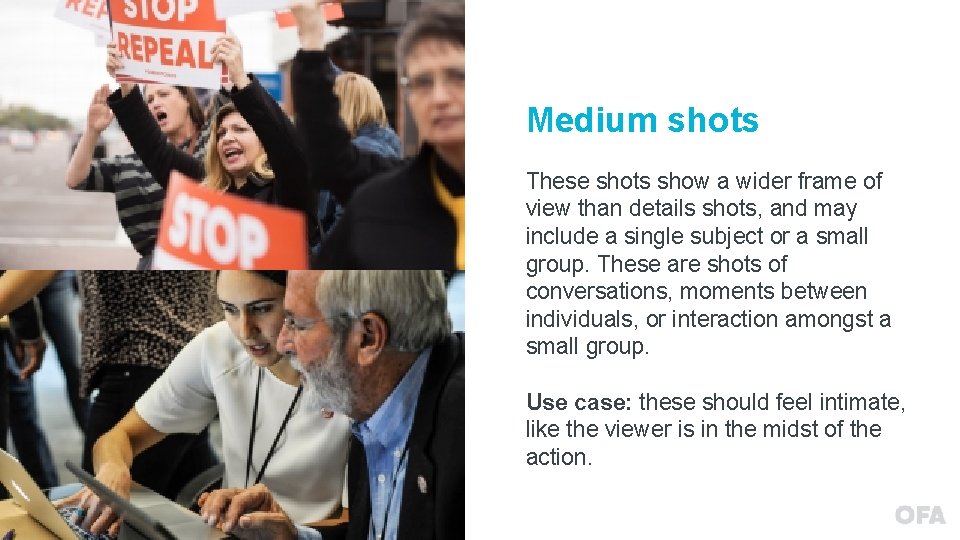 Medium shots These shots show a wider frame of view than details shots, and