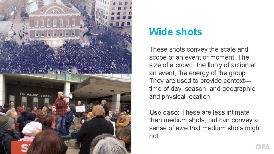 Wide shots These shots convey the scale and scope of an event or moment.