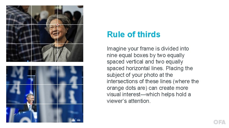 Rule of thirds Imagine your frame is divided into nine equal boxes by two