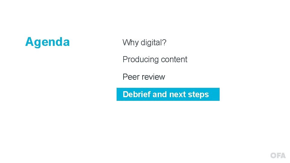 Agenda Why digital? Producing content Peer review Debrief and next steps 