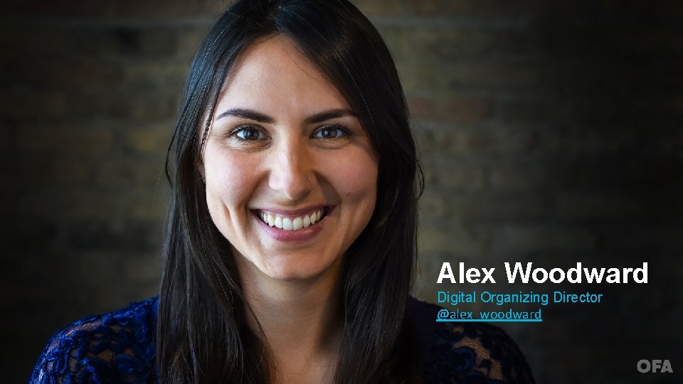 Alex Woodward Digital Organizing Director @alex_woodward 