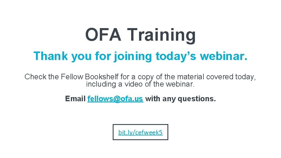 OFA Training Thank you for joining today’s webinar. Check the Fellow Bookshelf for a