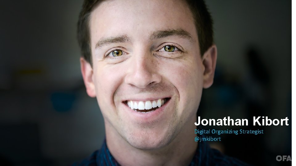 Jonathan Kibort Digital Organizing Strategist @jmkibort 