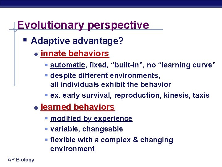 Evolutionary perspective § Adaptive advantage? u innate behaviors § automatic, fixed, “built-in”, no “learning