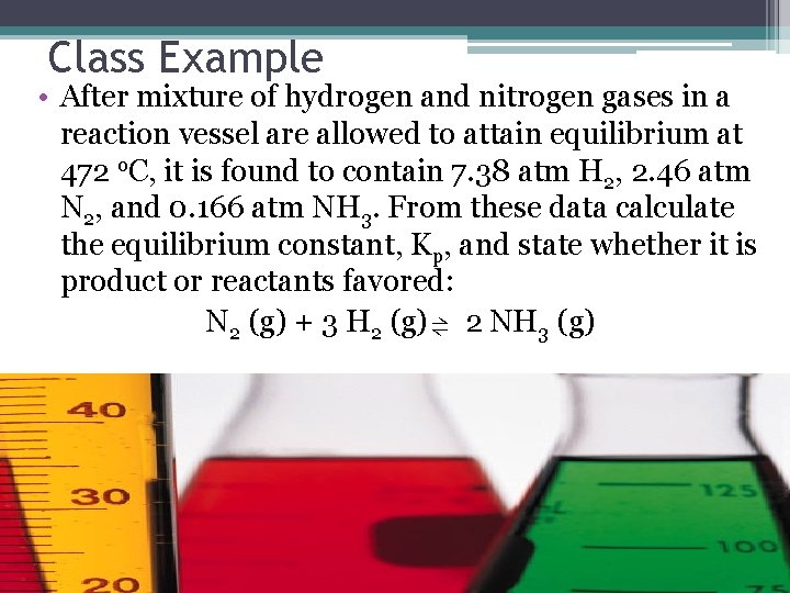 Class Example • After mixture of hydrogen and nitrogen gases in a reaction vessel