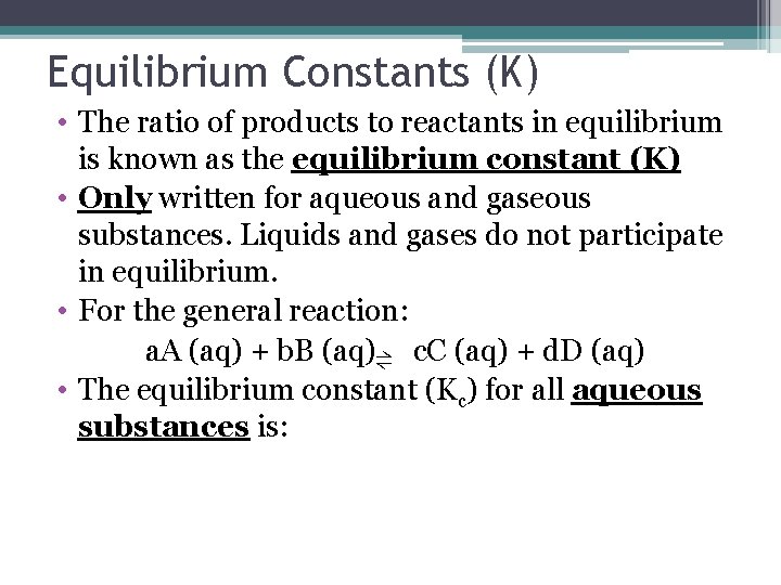 Equilibrium Constants (K) • The ratio of products to reactants in equilibrium is known