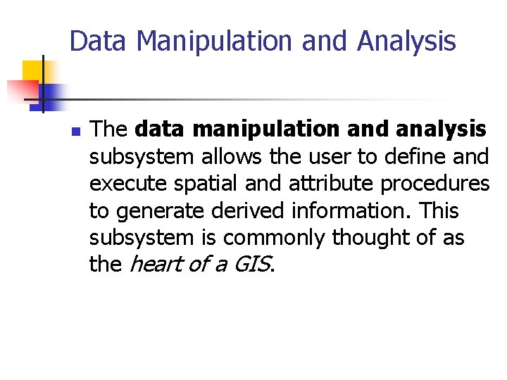 Data Manipulation and Analysis n The data manipulation and analysis subsystem allows the user