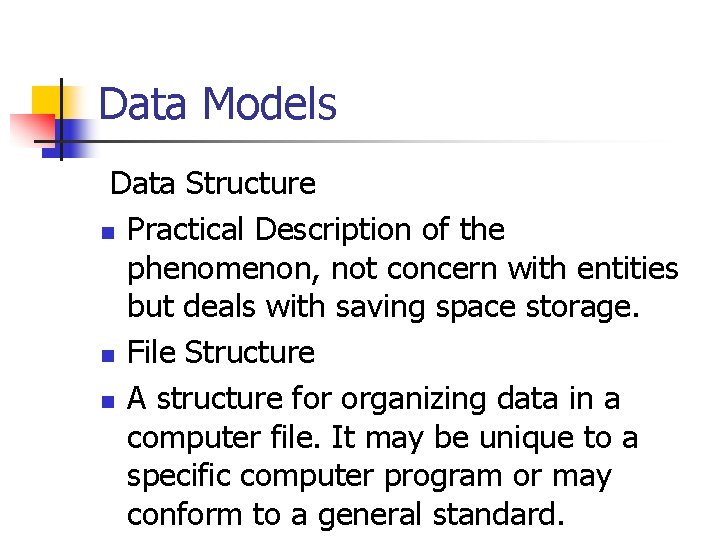 Data Models Data Structure n Practical Description of the phenomenon, not concern with entities