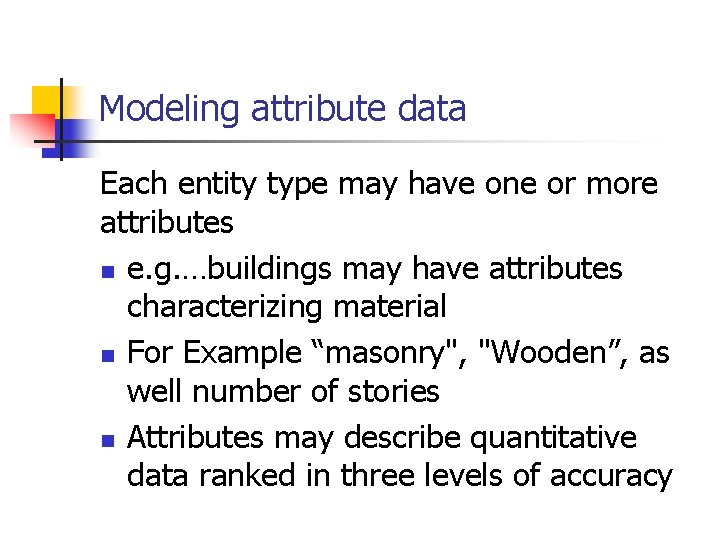 Modeling attribute data Each entity type may have one or more attributes n e.