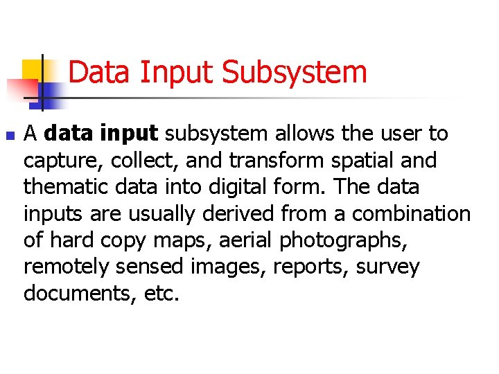 Data Input Subsystem n A data input subsystem allows the user to capture, collect,