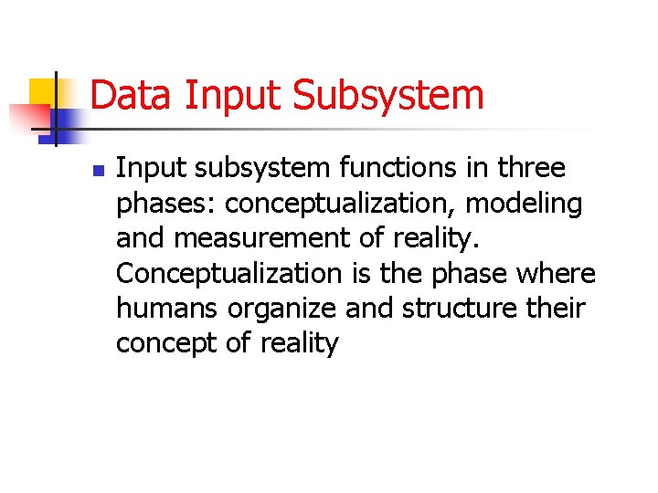 Data Input Subsystem n Input subsystem functions in three phases: conceptualization, modeling and measurement