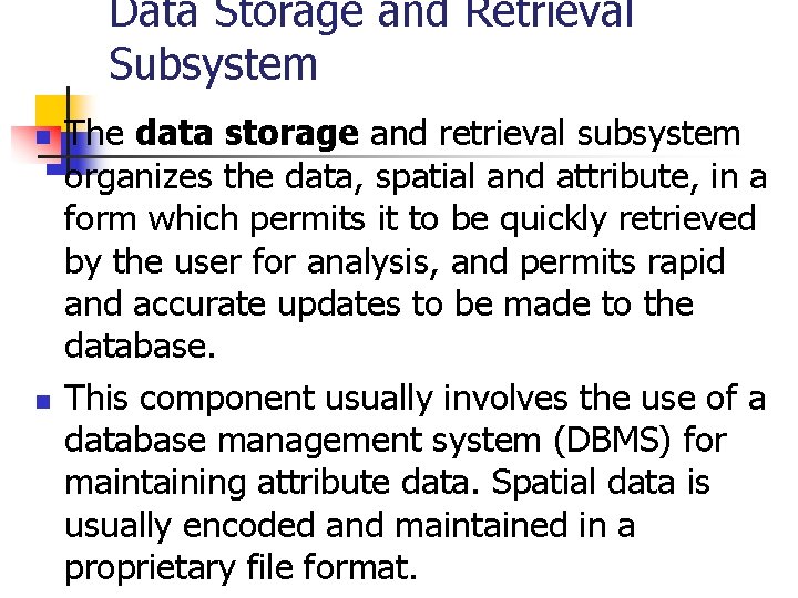 Data Storage and Retrieval Subsystem n n The data storage and retrieval subsystem organizes