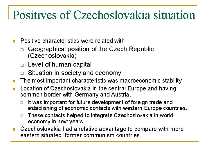 Positives of Czechoslovakia situation n Positive characteristics were related with q q q n