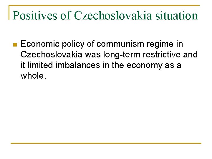 Positives of Czechoslovakia situation n Economic policy of communism regime in Czechoslovakia was long-term