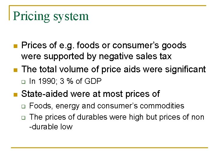 Pricing system n n Prices of e. g. foods or consumer’s goods were supported