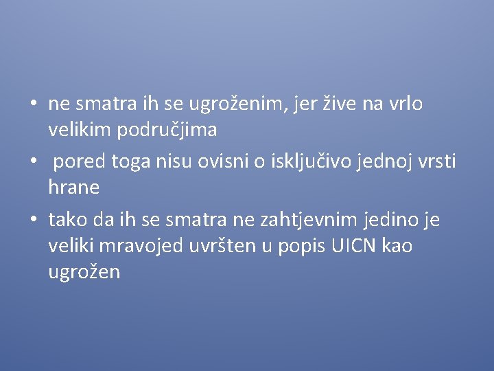  • ne smatra ih se ugroženim, jer žive na vrlo velikim područjima •