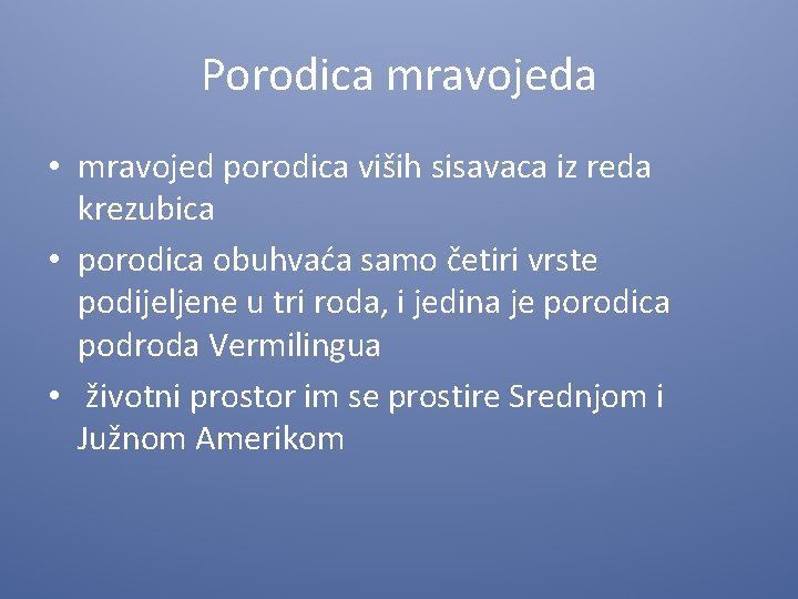 Porodica mravojeda • mravojed porodica viših sisavaca iz reda krezubica • porodica obuhvaća samo