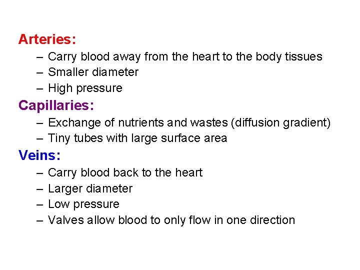 Arteries: – Carry blood away from the heart to the body tissues – Smaller