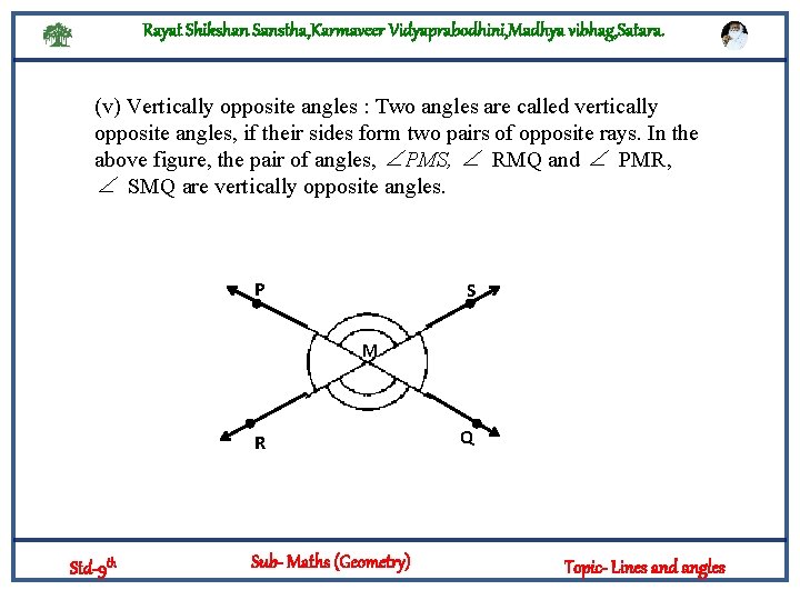Rayat Shikshan Sanstha, Karmaveer Vidyaprabodhini, Madhya vibhag, Satara. (v) Vertically opposite angles : Two