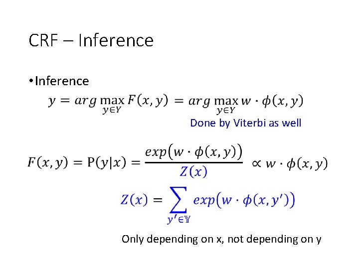 CRF – Inference • Inference Done by Viterbi as well Only depending on x,
