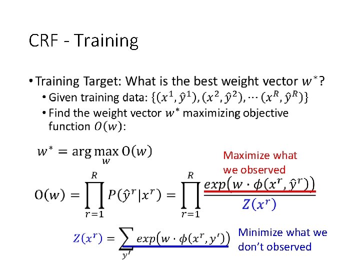 CRF - Training • Maximize what we observed Minimize what we don’t observed 