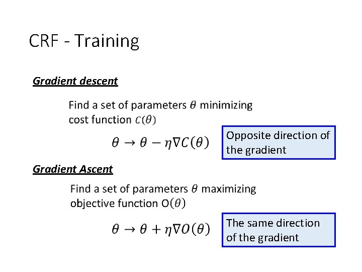 CRF - Training Gradient descent Opposite direction of the gradient Gradient Ascent The same