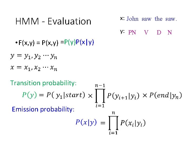 HMM - Evaluation • F(x, y) = P(x, y) =P(y)P(x|y) Transition probability: Emission probability: